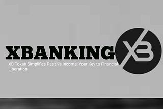 XB Token Simplifies Passive Income: Your Key to Financial Liberation