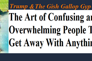 The Seat-of-the-pants Presidency and the Excitement of the Gish Gallop Gyp