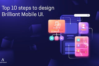 Top 10 steps to design Brilliant Mobile UI.