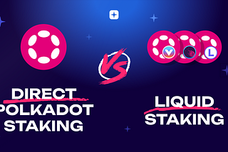 Direct Polkadot Staking vs. Liquid Staking: Which One’s Right for You?