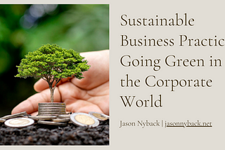 Sustainable Business Practices: Going Green in the Corporate World