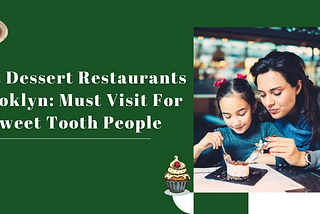 Best Dessert Restaurants Brooklyn: Must Visit For Sweet Tooth People