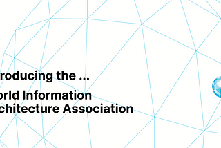 Introducing… the new World Information Architecture Association