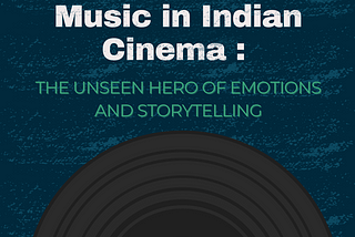 Music in Indian Cinema: The Unseen Hero of Emotions and Storytelling