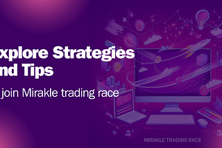 The Best Strategies and Tips to Increase Your ROI and Trading Volume in the Mirakle Trading Race