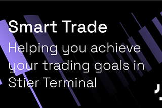 How Smart Trade helps you achieve your trading goals in Stier Terminal