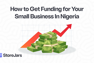 How to Get Funding for your Small Business in Nigeria🤔