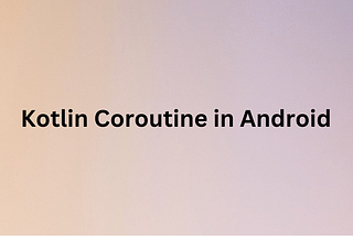 Kotlin Coroutines in Android