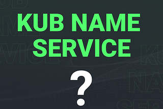 Whai’s KUB Name Service ?