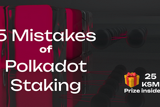 5 Mistakes of Polkadot Staking ! Increase your APY up to 15%.