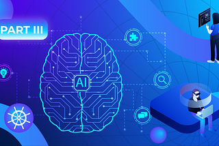 Artificial Intelligence Algorithms and Kubernetes III