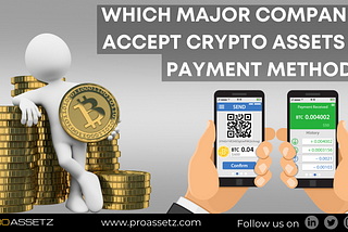 WHICH MAJOR COMPANIES ACCEPT CRYPTO ASSETS AS PAYMENT METHOD?