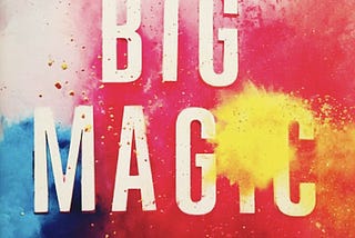 Book review: Big Magic by Elizabeth Gilbert