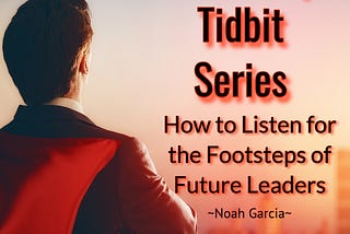 Leadership Tidbit Series: How to Listen for the Footsteps of Future Leaders