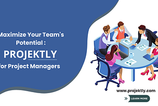 Maximize Your Team’s Potential: PROJEKTLY for Project Managers