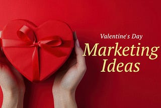 17 Best Valentine’s Marketing Strategies (+Templates!)