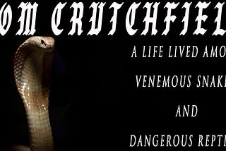 Tom Crutchfield — A Life Lived Among Venemous Snakes & Dangerous Reptiles — Trailer