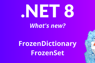 .NET 8 —  FrozenDictionary and FrozenSet Benchmark
