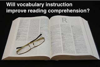 Will Vocabulary Instruction Improve Reading Comprehension?
