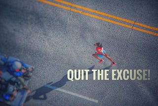 Quit the Excuse!