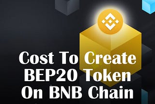 Cost to Create BEP20 Token on BNB Chain