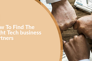 How To Find The Right Tech Business Partners