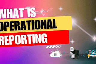 what is operational reporting