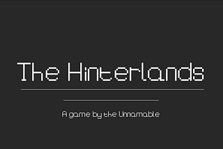 Making My First Actual Game — THE HINTERLANDS Progress Report 1