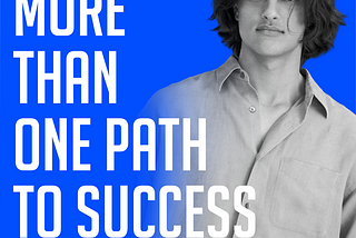 More than One Path to Success (Lessons From A College Dropout)