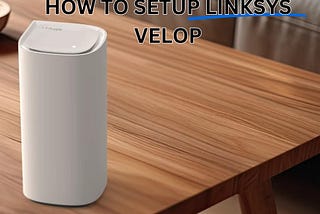 How to Setup Linksys Velop