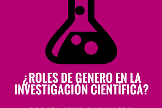 ¿Rol de género en la investigación científica y tecnológica?