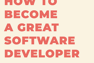 How to become a great software developer