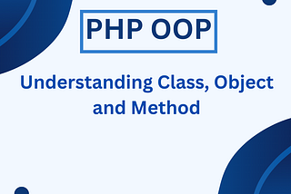 PHP OOP — Understanding class, object and methods.
