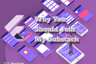 Why You Should Join My Substack