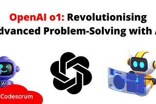 OpenAI o1: Revolutionising Advanced Problem-Solving with AI