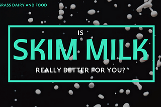 Is Skim Milk Really Better for You?