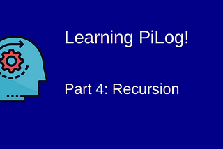 Learning Pilog — 4: Recursion