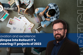 Innovation and excellence: A glimpse into Rollout IT’s pioneering IT projects of 2023