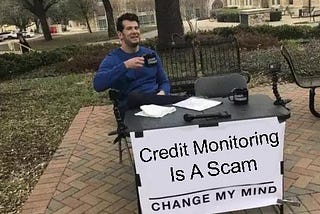 I’ll Give You Five Good Reasons Credit Monitoring Is A Scam