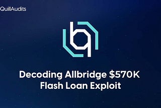 Decoding AllBridge $570K Flash Loan Exploit | QuillAudits