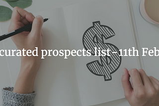 10 curated prospects list — 11th Feb 19