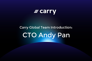 Carry Global Team Introduction: CTO Andy Pan