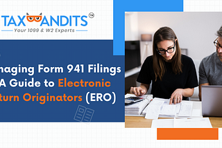 Managing Form 941 Filings — A Guide to Electronic Return Originators (ERO)