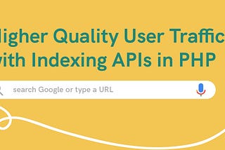 Higher Quality User Traffic with Indexing APIs in PHP