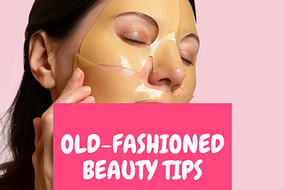 Old-Fashioned Beauty Tips & Tricks for Hair, Skin & Face That Work!