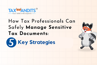 How Tax Professionals Can Safely Manage Sensitive Tax Documents: 5 Key Strategies