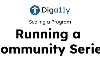 Diga11y — Running a Community Program to scale