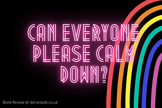 ‘Can Everyone Please Calm Down?’ written in neon-sign-style, with a bright rainbow in the background