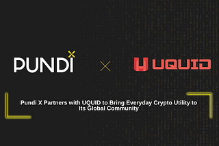 Pundi X Partners with UQUID to Bring Everyday Crypto Utility to Its Global Community