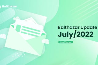 Balthazar Update — July 2022